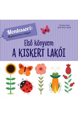 A kiskert lakói - Első könyvem - Montessori