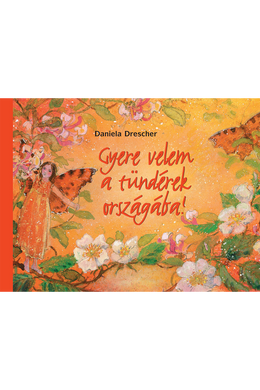 Daniela Drescher - Gyere velem a tündérek országába! (Waldorf mesekönyv)