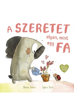Ölelj meg! gyermekkönyv sorozat A szeretet olyan, mint egy fa