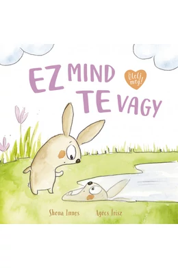 Ölelj meg! gyermekkönyv sorozat Ez mind te vagy