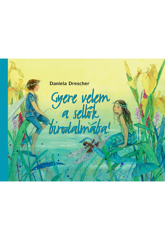 Daniela Drescher - Gyere velem a sellők birodalmába! (Waldorf mesekönyv)